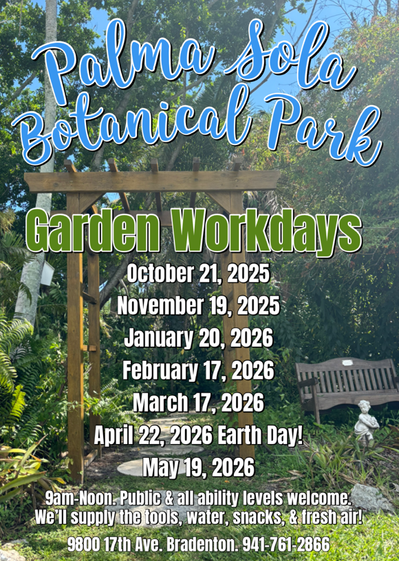 October 21, 2025 November 19, 2025 January 20, 2026 February 17, 2026 March 17, 2026 April 22, 2026 Earth Day! May 19, 2026 9am Noon. Public & all ability levels welcome. We'll supply the tools, water, snacks, & tresh air! 9800 17th Ave. Bradenton. 941-761-2866